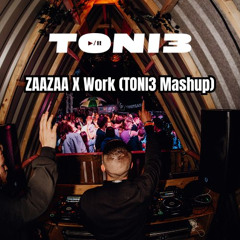 ZAAZAA X Work (TONI3 Mashup) FILTERD DUE TO COPYRIGHT