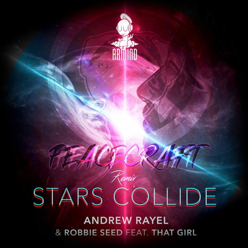 Andrew Rayel & Robbie Seed feat. That Girl - Stars Collide (Peacecraft Remix)