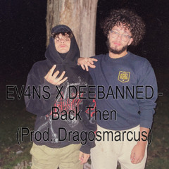 EV4NS X DEEBANNED - Back Then (Prod. Dragosmarcus)