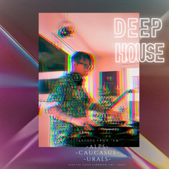 DEEP HOUSE: Flavors from the Alps, Caucasus and Ural Mountains.