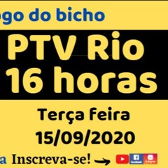 Resultado - Jogo - Do - Bicho - PTV - Rio - 16hs - 15 - 09 - 2020 - Terça - Feira - Fb
