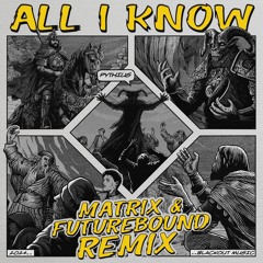 Pythius & MVE - All I Know (Matrix & Futurebound Remix)