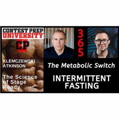 THE METABOLIC SWITCH:  INTERMITTENT FASTING - CONTEST PREP UNIVERSITY #365