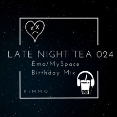 Late Night Tea 024 (Emo/Myspace Themed Bday Mix)