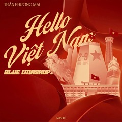 TRẦN PHƯƠNG MAI - HELLO VIETNAM (BLUE MASHUP)