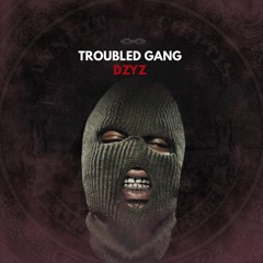 DZYZ - Troubled Gang