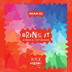 Maksi - Bring It (OUT NOW ON FRENZY)