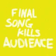 Final Song Kills Audience