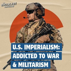 U.S. Imperialism: Addicted to War & Militarism