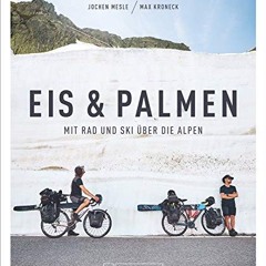 Eis & Palmen. Mit Rad und Ski über die Alpen. Von Süddeutschland nach Nizza. Das Buch zum mehrfach