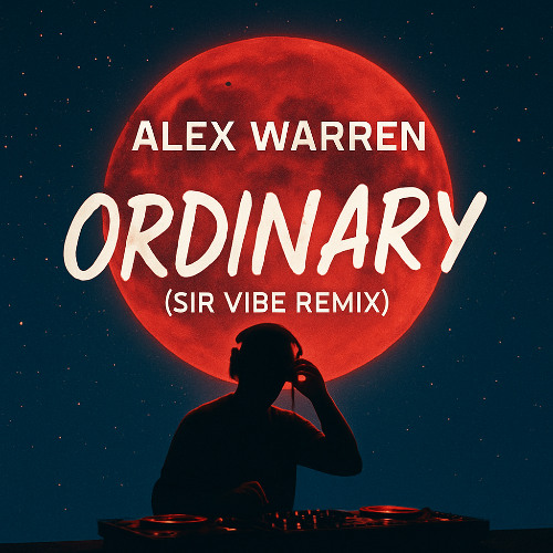Alex Warren - Ordinary (Sir Vibe Remix) 🏆TOP 20 🏆