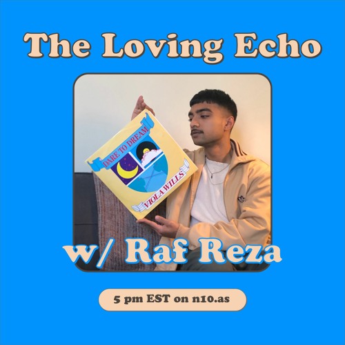 The Loving Echo w/ Raf Reza - Guest Mix for n10.as March 17, 2021