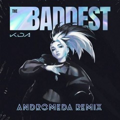 KDA - The Baddest (ANDROMEDA Remix)