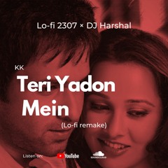 Teri Yadon Me(Lofi 2307 & DJ Harshal Lofi remake)