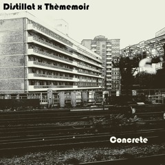Distillat x Thèmemoir -  Concrete