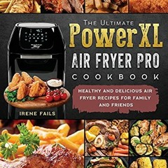 VIEW EBOOK EPUB KINDLE PDF The Ultimate PowerXL Air Fryer Pro Cookbook: Healthy and D