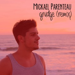 Mickaël Parenteau - Grudge (Remix)