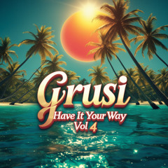 GRUSI - MIXTAPE MUSIC SUMMER " Have it your way"  VOL 4 | Deep House, Deep Chill