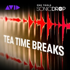 Pro Tools | Sonic Drop — Tea Time Breaks — Audio Sample