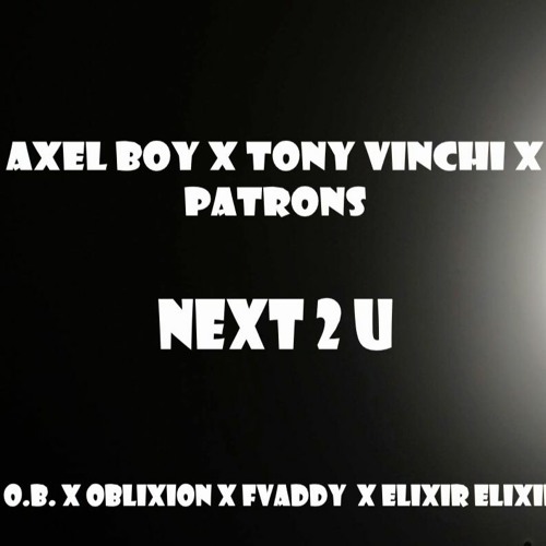 Axel Boy X Tony Vinchi X Patrons - Next 2 U (Axel Boy's Patreon MEGA COLLAB))