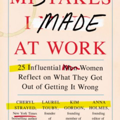 [ACCESS] PDF 📂 Mistakes I Made at Work: 25 Influential Women Reflect on What They Go