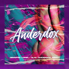 Jennifer Lopez - Play (Anderdox Remix)