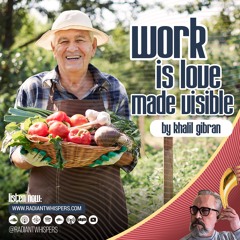 Work is love made visible by Khalil Gibran