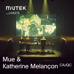 MUTEKLIVE273 - Mue & Katherine Melançon