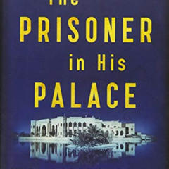 DOWNLOAD KINDLE ✉️ The Prisoner in His Palace: Saddam Hussein, His American Guards, a