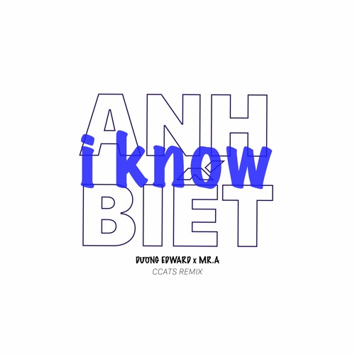 I KNOW | ANH BIẾT - DƯƠNG EDWARD x MR.A (CCATS bootleg)
