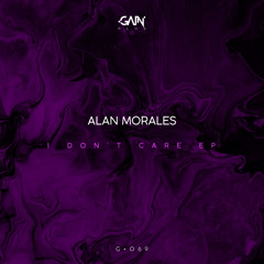 Alan Morales - I Don't Care Original Mix