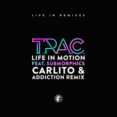 T.R.A.C. - Life In Motion feat. Submorphics (Carlito & Addiction Remix) [V Recordings]
