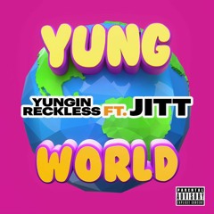 YungWorld - YunginReckless ft. Jitt