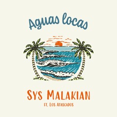 Sys Malakian Feat. Los Atascados - Aguas Locas Teaser