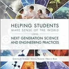 READ KINDLE 📩 Helping Students Make Sense of the World Using Next Generation Science
