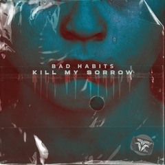 Bad Habits - Kill My Sorrow (Extended Mix)