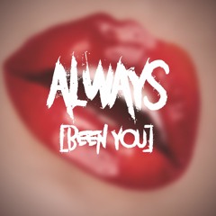 Always (Been You)
