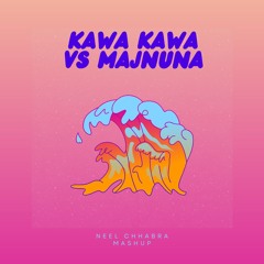 Kawa Kawa Vs Majnuna (Neel Chhabra Mashup)