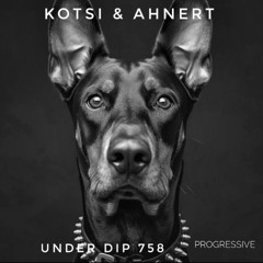 Kotsi & Ahnert UNDER DIP EP. 758 Progressive House (123bpm)