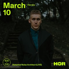 Distorted Noise Architect (LIVE) | HÖR - Mar 10 / 2022