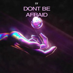 Don't Be Afraid