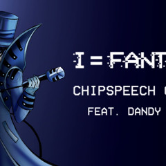 I=Fantasy (feat. Dandy 704) [CHIPSPEECH COVER]