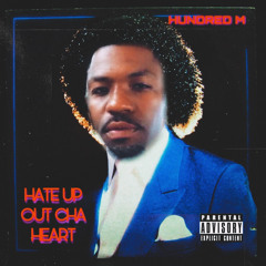 Hate Up Out Cha Heart©️