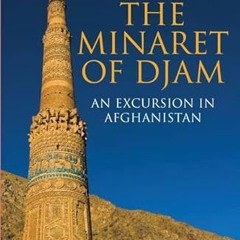 [ACCESS] KINDLE 💔 The Minaret of Djam: An Excursion in Afghanistan (Tauris Parke Pap