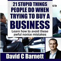 ACCESS KINDLE PDF EBOOK EPUB 21 Stupid Things People Do When Trying to Buy a Business