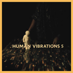 Human Vibrations 5