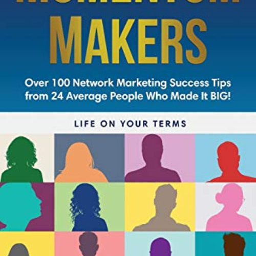 [ACCESS] EPUB 📃 Momentum Makers: Over 100 Network Marketing Succcess Tips From 24 Av