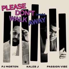 PJ Morton, Kaleb J & Passion Vibe - Please Don't Walk Away (Remix)