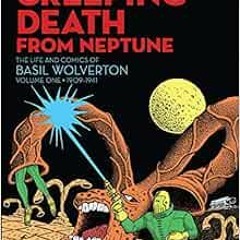 [View] PDF EBOOK EPUB KINDLE Creeping Death from Neptune: The Life And Comics Of Basil Wolverton Vol