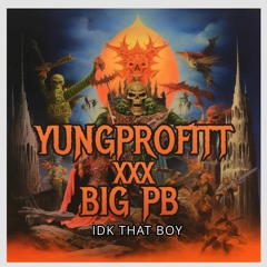 YUNG PROFITT X BIG PB-IDK THAT BOY